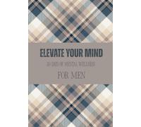 Elevate Your Mind: 30 Days of Mental Wellness for Men