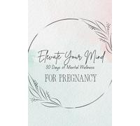 Elevate Your Mind: 30 Days of Mental Wellness for Pregnancy