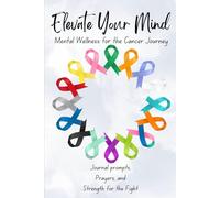Elevate Your Mind: Mental Wellness for the Cancer Journey