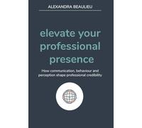 elevate your professional presence: how communication, behaviour and perception shape professional credibility