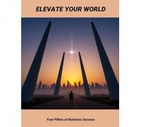 Elevate Your World: Four Pillars Of Business Success