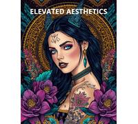 Elevated Aesthetics : Luxury Minimalist Coloring Book for Adults: Sophisticated Clean Girl Designs, Dark Academy Vibes, Gothic Glamour and Retro Chic Patterns for Mindful Relaxation