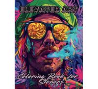 Elevated Art: A Stoner’s Coloring Book - A Fun and Relaxing Artistic Experience for Adults