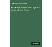 Élevations à Dieu sur tous les mystères de la religion chrétienne