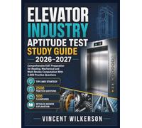 Elevator Industry Aptitude Test Study Guide 2026-2027: Comprehensive EIAT Preparation for Reading, Mechanical and Math Review Computation With 2,500 Practice Questions