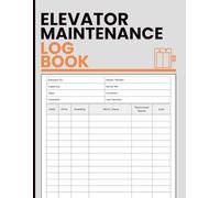 Elevator Maintenance Log Book: Lift Inspection, Repair Tracking and Service Documentation Book for Elevator Mechanics, Facility Directors, Building Owners, Property Managers, and Operations Teams