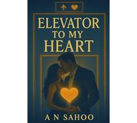 Elevator to my heart: :A Slow-Burn Office Romance That’ll Melt Your Heart, Two Strangers. One Stuck Elevator. A Lifetime of Love.