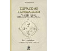 Elevazione e liberazione. Bere eternamente dalla sorgente dei Maestri. Vangelo esseno dell'Arcangelo Gabriele. Vol. 10