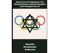 Eleven Lives in September: The Munich Massacre and the Olympics That Changed Forever