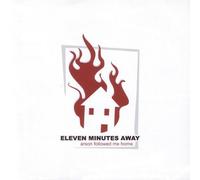 ELEVEN MINUTES AWAY - ARSON FOLLOWED ME HOME