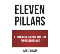 ELEVEN PILLARS: A Framework for Self-mastery and the Long Game
