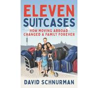 Eleven Suitcases: How Moving Abroad Changed a Family Forever