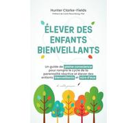 Élever des enfants bienveillants: Un guide de pleine conscience pour rompre le cycle de la parentalité réactive et élever des enfants bienveillants et sûrs d’eux