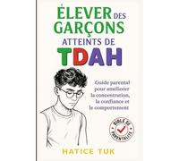 Élever des garçons atteints de TDAH: Guide parental pour favoriser la concentration, la confiance et un meilleur comportement