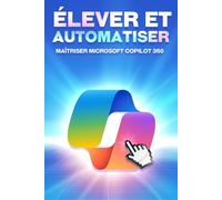 Élever et automatiser Maîtriser Microsoft COPILOT 360