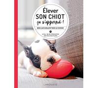 Elever son chiot, ça s'apprend !: Comment élever son chiot (au top !)