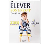 Elever son enfant: De 0 à 3 ans