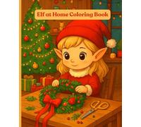 Elf at Home Coloring Book: Cute Holiday Elf Activities and Magical Home Moments