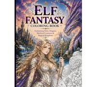 Elf Fantasy Coloring Book: Enchanting Elves, Dragons, Mythical Creatures & Magical Kingdoms