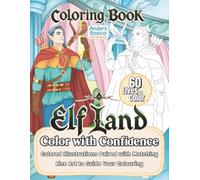 Elf Land Color with Confidence: Color, Relax & Unwind | 60 Enchanting Elves in Magical Forest Fantasy Scenes to Color | Featuring Colored Reference ... Confidence | Mystical Woodland Fantasy