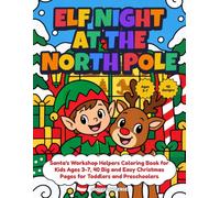 Elf Night at the North Pole: Santa's Workshop Helpers Coloring Book for Kids Ages 3-7, 40 Big and Easy Christmas Pages for Toddlers and Preschoolers