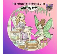 Elf Retreat & Spa: A Fantasy Colouring Book - A whimsical colouring adventure featuring enchanted elves, woodland retreats and spa-inspired fantasy ... for relaxation, stress relief and creativity.