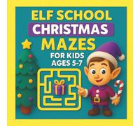 Elf School Christmas Mazes for Kids Ages 5-7: 50 Fun and Easy Festive Holiday Puzzles for Early Learners Complete with Diploma to Proudly Display