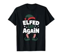 Elfed Up Again Holiday Humor Naughty Nice Elf Giochi di Parole di Natale Maglietta