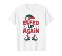Elfed Up Again Holiday Humor Naughty Nice Elf Giochi di Parole di Natale Maglietta