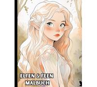 Elfen & Feen Malbuch - 40 zauberhafte Ausmalbilder | Magische Feenprinzessinnen & Fantasy-Welten für Erwachsene & Jugendliche