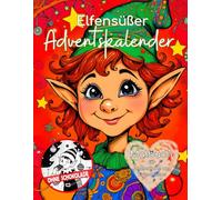 Elfensüßer Adventskalender - ohne Schokolade! Adventskalender Malbuch für Jugendliche und Erwachsene.: 24 weihnachtliche Ausmalbilder mit fröhlichen ... & mehr. Zum Ausmalen vom 1. bis 24. Dezember.