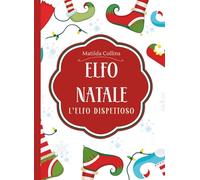 ELFO NATALE: L'elfo Dispettoso - Storia, scherzi e attività magiche per un Natale indimenticabile!