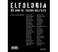 Elfologia. 50 anni di teatro dell'Elfo
