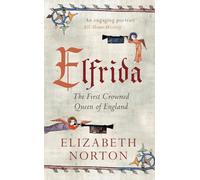 Elfrida: The First Crowned Queen of England