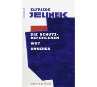Elfriede Jeline Die Schutzbefohlenen. Wut. Unseres: Theaterst (Copertina rigida)
