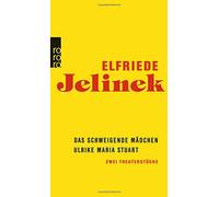 Elfriede Jelinek Das schweigende Madchen/Ulrike Maria Stuart (Tascabile)