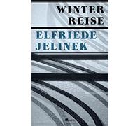 Elfriede Jelinek Winterreise: Ein Theaterstück (Copertina rigida)