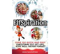 ElfSpiration: OVER 100 QUICK AND EASY CHRISTMAS ELF SET-UPS KIDS WILL NEVER FORGET