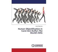 Elgezeery Gamal Human Objectification in Carol Ann Duffy's the World (Tascabile)
