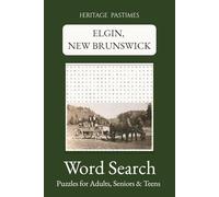 Elgin, New Brunswick Word Search Puzzle Book : Heritage Pastimes: Easy to Read, 65 Puzzles and 780 words about Elgin, New Brunswick | 6x9 inches of ... gift, and nostalgic trip down memory lane.