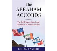 The Abraham Accords: The Gulf States, Israel and the Limits of Normalization - N