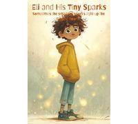 Eli and His Tiny Sparks: Sometimes the smallest sparks light up the biggest hearts.