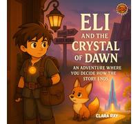 Eli and the Crystal of Dawn: An Adventure Where You Decide How the Story Ends