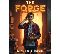 Eli and The Forge: A Powerful Inspirational Story About Taking Action, Overcoming Fear, Building Dreams, and Unlocking Creative Potential Without Waiting for Permission