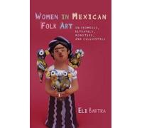 Eli Bartra Women in Mexican Folk Art (Tascabile)