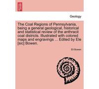 Eli Bowen The Coal Regions of Pennsylvania, Being a General Geologic (Tascabile)