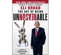 Eli Broad The Art of Being Unreasonable (Copertina rigida)