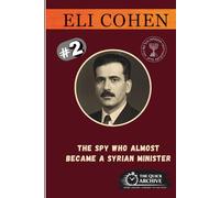 Eli Cohen: The Spy Who Almost Became a Syrian Minister