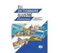 ELI Dictionnaire Illustré Français: Plus de 2000 mots illustrés, des dialogues amusants, des expressions idiomatiques utiles et un livre numérique téléchargeable. Buch mit Audio-Online