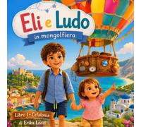 Eli e Ludo in mongolfiera: Libro 1: Cefalonia - Un viaggio illustrato tra tartarughe marine, grotte turchesi e le prime parole in greco